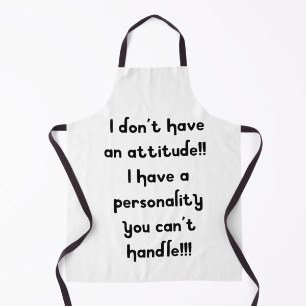 Item preview, I don't have an attitude funny humour designed and sold by Creativeart1974.