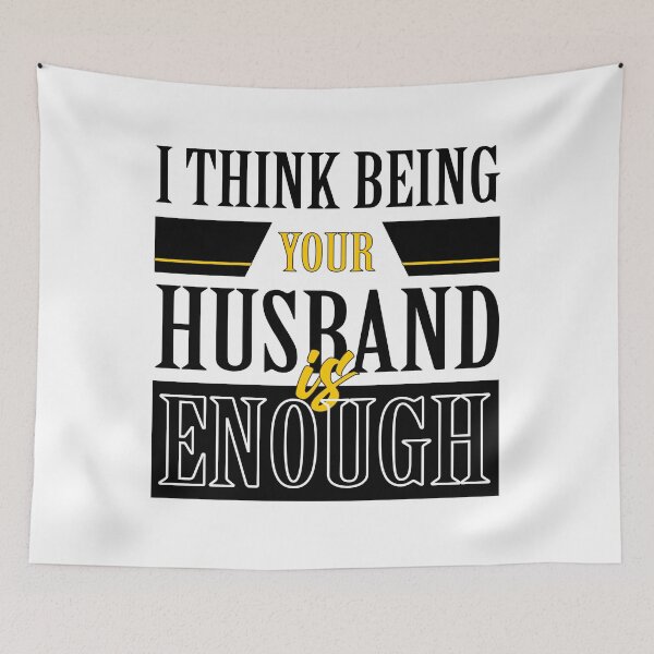 Item preview, I Think Being Your Husband is Enough | Husband designed and sold by graphic-genie.