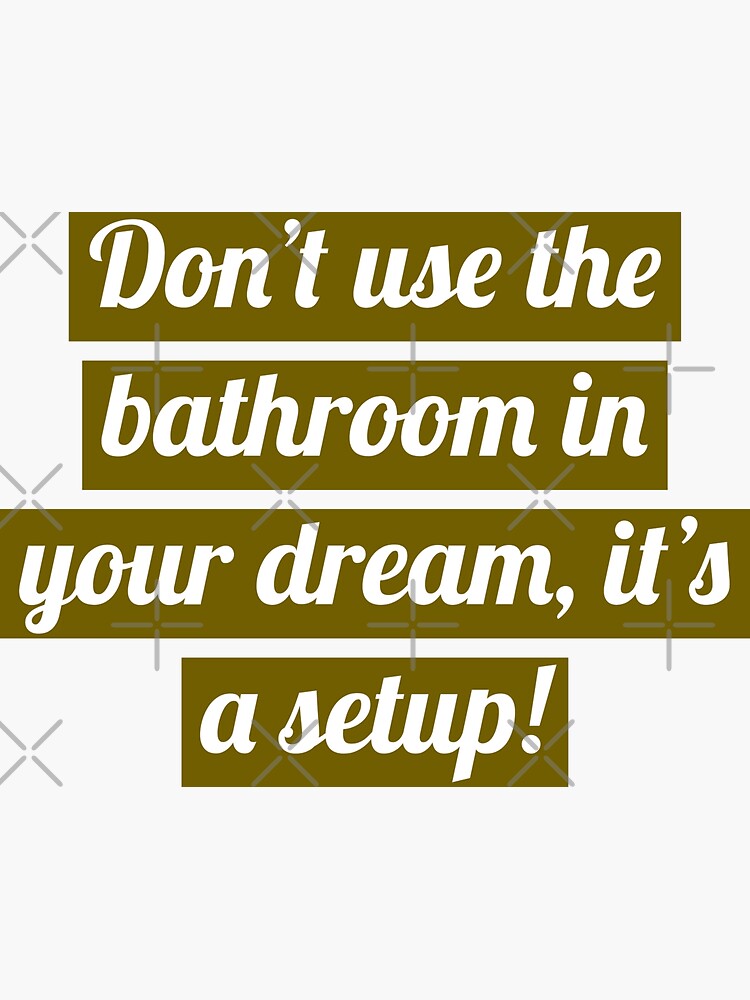 "Using bathroom in your dream is a setup " Sticker by FranowaynebyWAF Redbubble