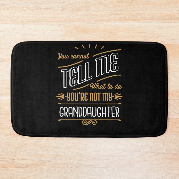 Item preview, You Can't Tell Me What To Do You're Not My Granddaughter designed and sold by RedQuality.