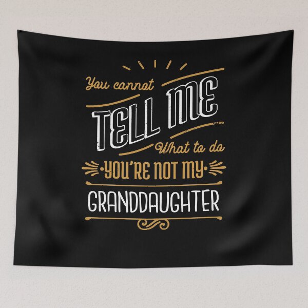 Item preview, You Can't Tell Me What To Do You're Not My Granddaughter designed and sold by RedQuality.