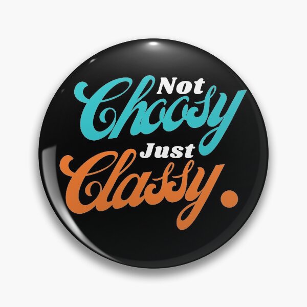 Item preview, Not Choosy Just Classy designed and sold by JienChan26.