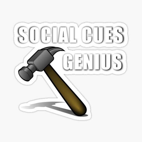 Social Cues Genius Social cues Hammer Vinyl Sarcastic Funny Sticker