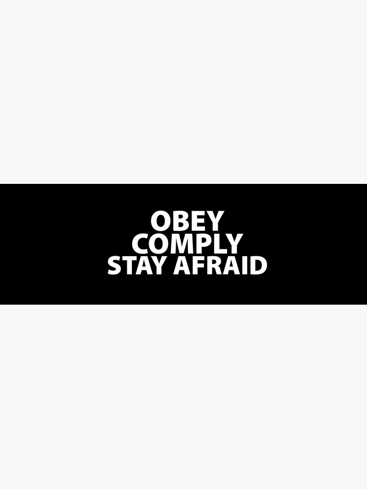 Obey Comply Stay Afraid Totalitarian 1984 Consumerism Coronavirus covid anti mask covid19 Troll black pill sarcastic by question-it