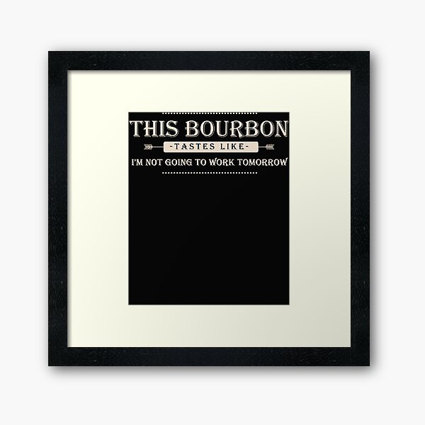 Item preview, This Bourbon Tastes Like I'm Not Going To Work Tomorrow Tee designed and sold by Lukifo-Super.