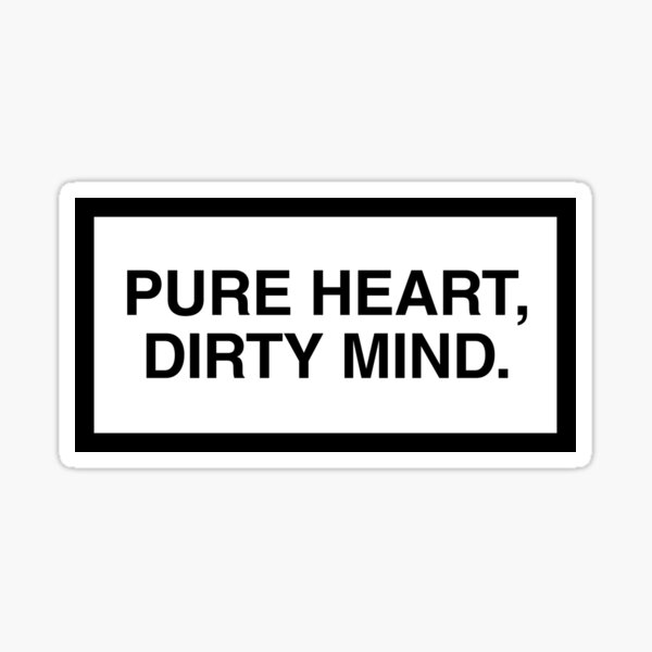PURE HEART, DIRTY MIND. Sticker