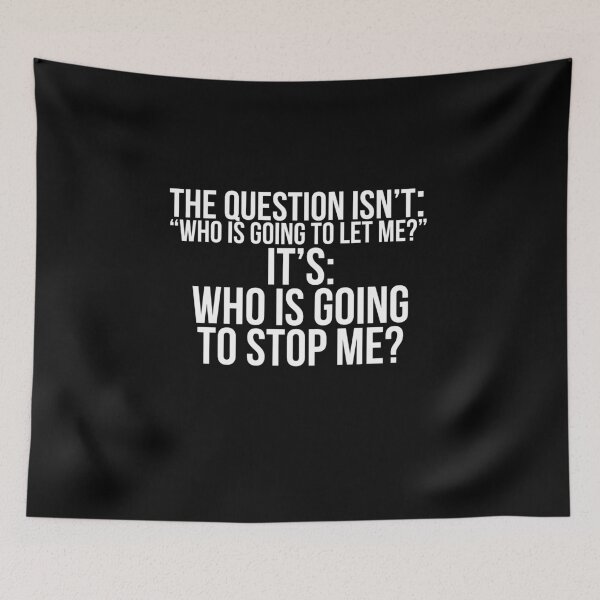 Item preview, The question isn't: "Who is going to let me?" It's: Who is going to stop me? designed and sold by PGPshop.