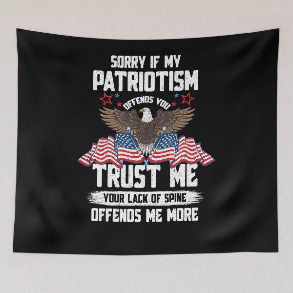 Item preview, Sorry If My Patriotism Offends You Trust Me Your Lack Of Spine Offends Me More Independence Day 4th Of July designed and sold by BaseStore.