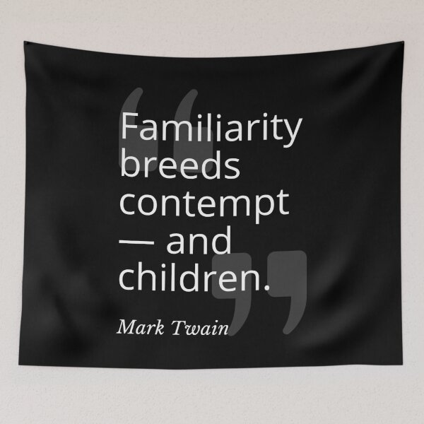 Item preview, Familiarity Breeds Contempt Mark Twain Quotation designed and sold by Primal Frog.