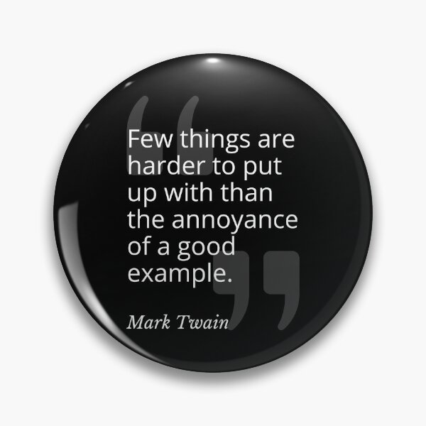 Item preview, Annoyance of a Good Example Mark Twain Quotation designed and sold by Primal Frog.