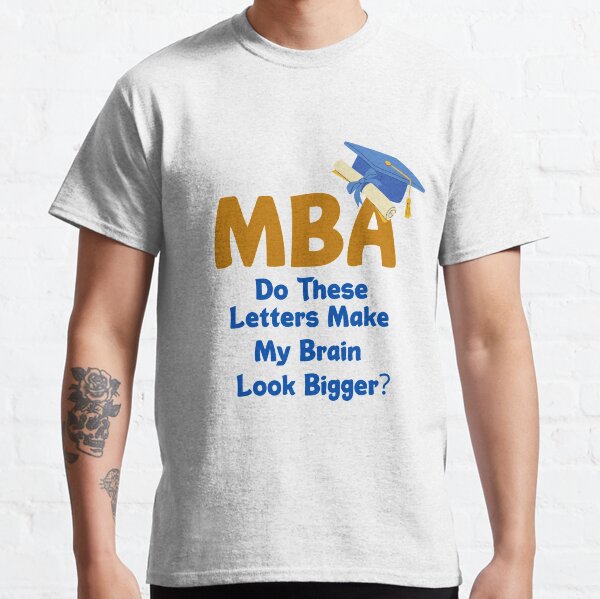 MBA Do These Letters Make My Brain Look Bigger. Graduation Master's Degree Classic T-Shirt
