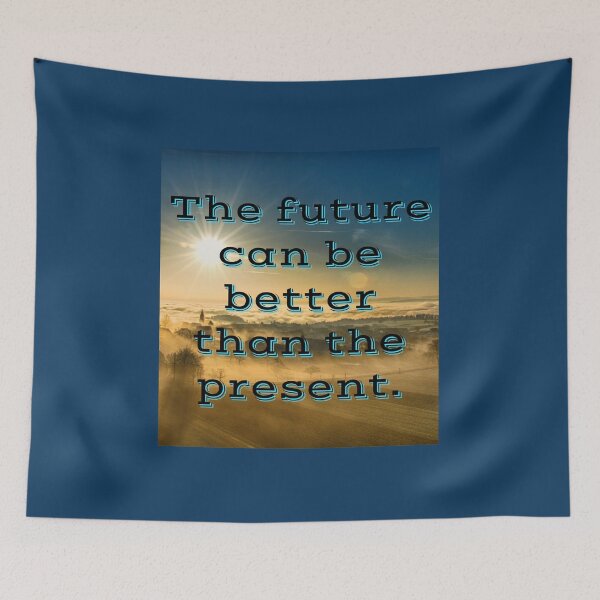 Item preview, The future can be better than the present designed and sold by ImaginateStores.