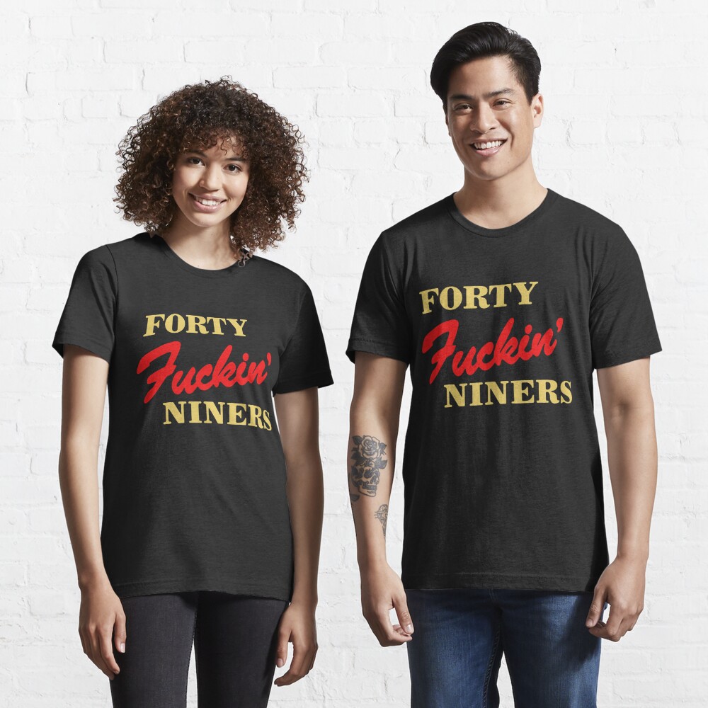 Forty Fuckin' Niners shirt, hoodie, sweater and v-neck t-shirt