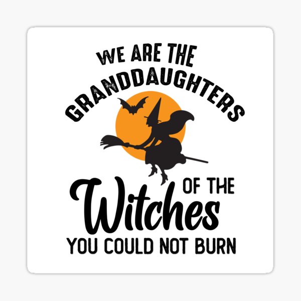 we are the granddaughters of the witches shirt