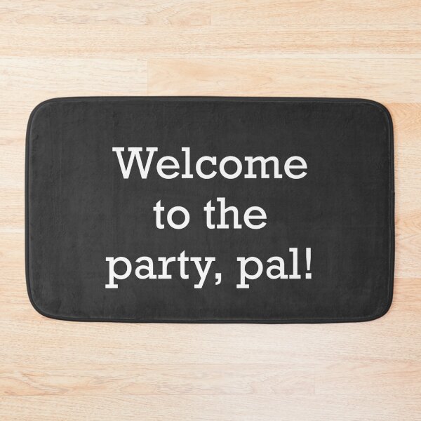 Item preview, Welcome to the party, pal! designed and sold by Primotees.