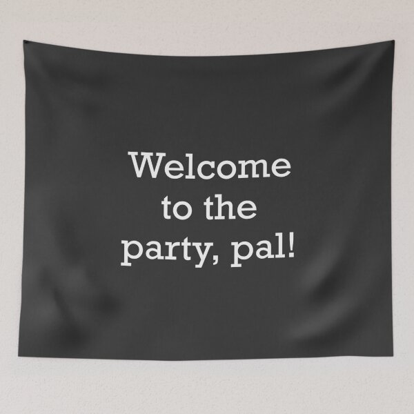 Item preview, Welcome to the party, pal! designed and sold by Primotees.