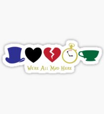 We're All Mad Here Sticker