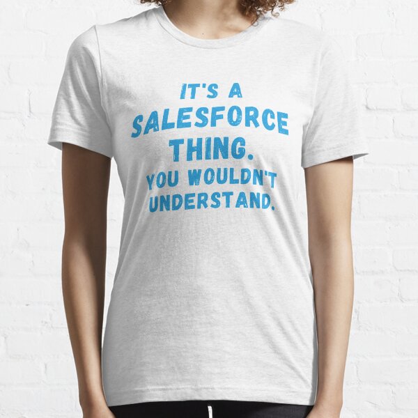 It's a Salesforce Thing, you wouldn't understand. Essential T-Shirt