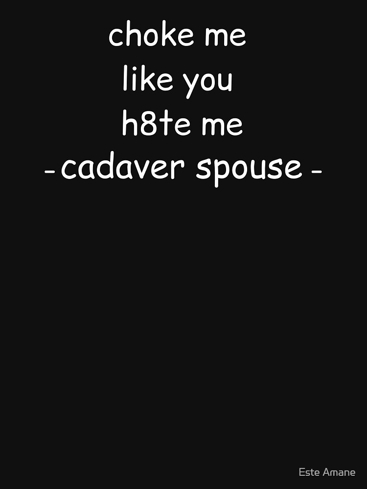 choke me like you hate me cadaver spouse (corpse husband) by madalynwilliams