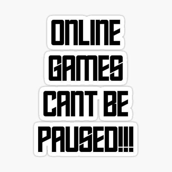 Games Cant Be Paused" Sticker by MuzamilAhmed Redbubble