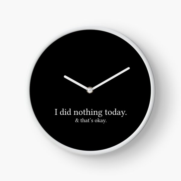 Item preview, I did nothing today and that’s okay. designed and sold by Jamila Benito.