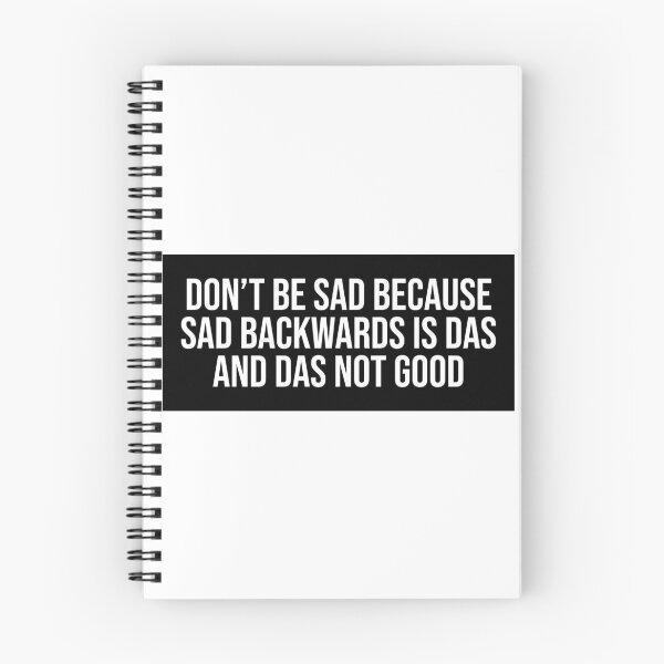 Item preview, Don't Be Sad Because Sad Backwards Is Das and Das Not Good Positive designed and sold by Sour Soul.