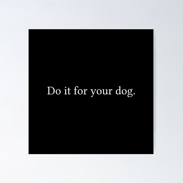 Item preview, Do it for your dog. designed and sold by Jamila Benito.