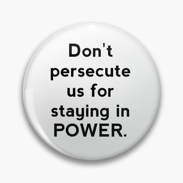 Item preview, Don't persecute us for staying in POWER designed and sold by Zab Nom.