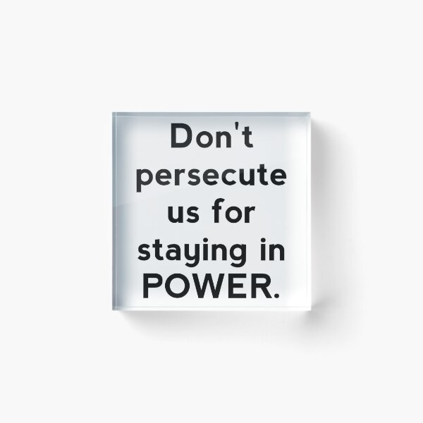 Item preview, Don't persecute us for staying in POWER designed and sold by Zab Nom.