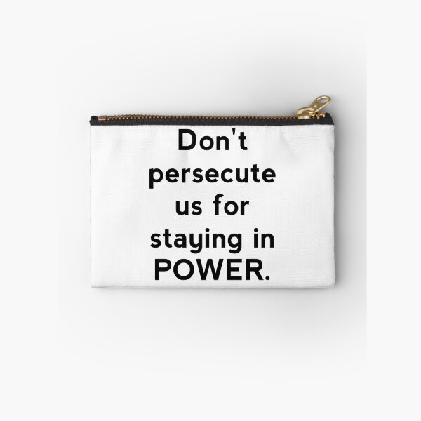 Item preview, Don't persecute us for staying in POWER designed and sold by Zab Nom.