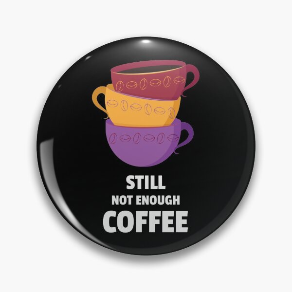 Item preview, Still Not Enough Coffee designed and sold by YOYOCollection.