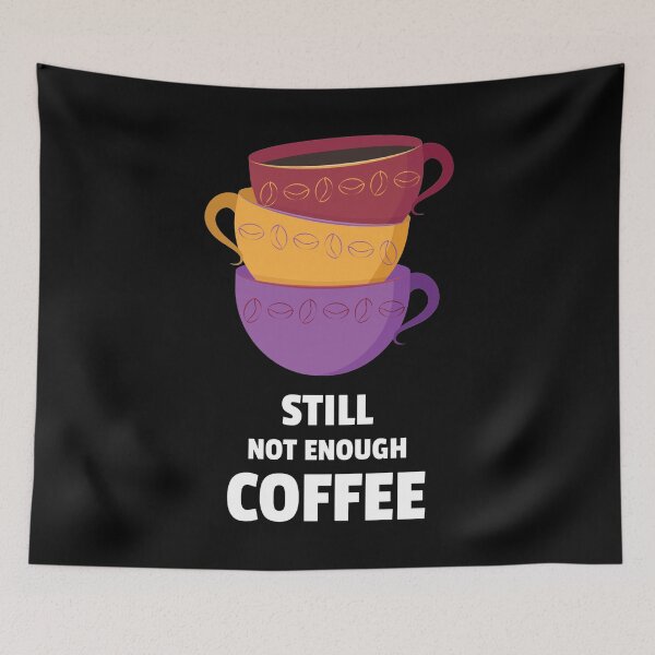 Item preview, Still Not Enough Coffee designed and sold by YOYOCollection.