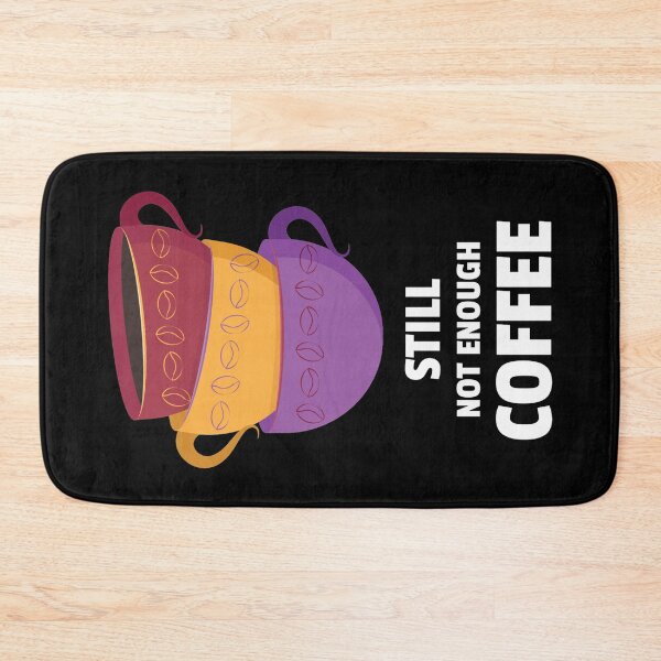 Item preview, Still Not Enough Coffee designed and sold by YOYOCollection.