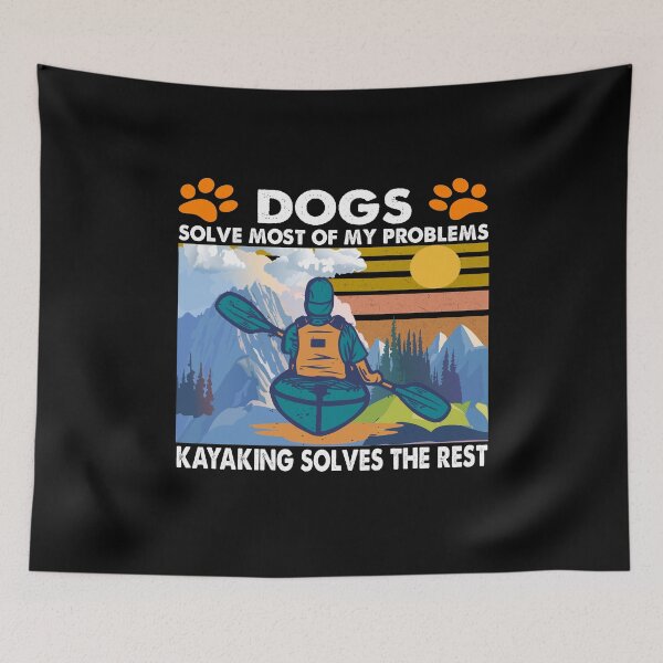 Item preview, Dogs Solve Most Of My Problems Kayaking Solves The Rest designed and sold by TiffannyUKZ.