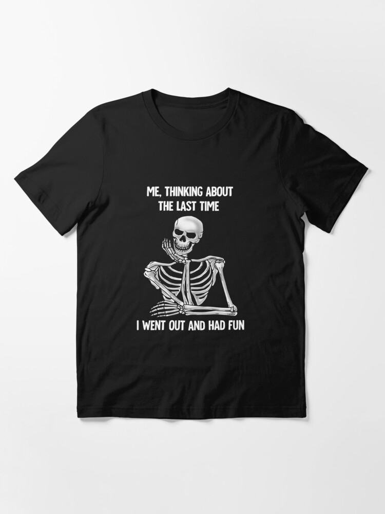 Me Thinking About The Last Time I Went Out And Had Fun" T-shirt for Sale ReinaLubowitz | Redbubble | me thinking about t-shirts - the last time t-shirts - i