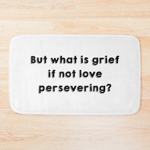 Item preview, But what is grief if not love persevering? designed and sold by Alicia-Lee.
