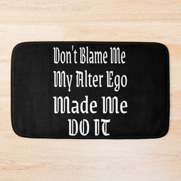 Item preview, Don't Blame Me My Alter Ego Made Me Do It Funny Saying designed and sold by MyFreakyWorld.