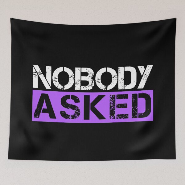 Item preview, Nobody asked White, purple, black - sarcastic designed and sold by Honest-Quotes.