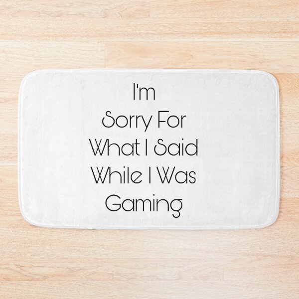 Item preview, I’m Sorry For What I Said While I Was Gaming designed and sold by Yeewen88.
