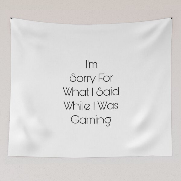 Item preview, I’m Sorry For What I Said While I Was Gaming designed and sold by Yeewen88.