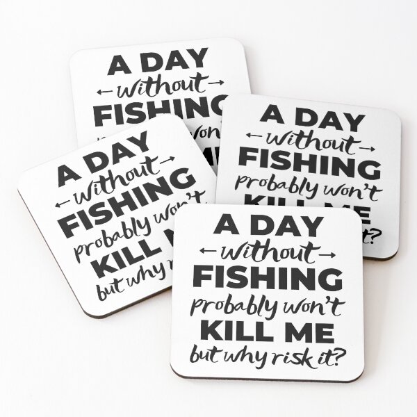 Item preview, A day without go fishing probably won't kill me but why risk it? designed and sold by TheGreenGoat.