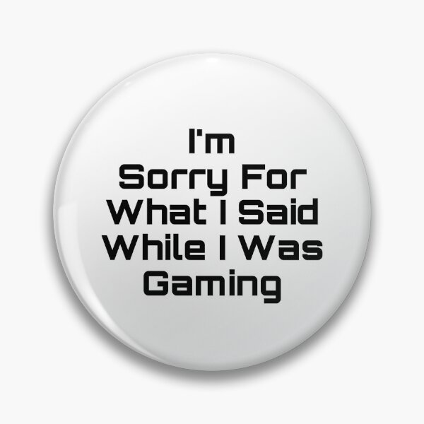 Item preview, I’m Sorry For What I Said While I Was Gaming designed and sold by Yeewen88.
