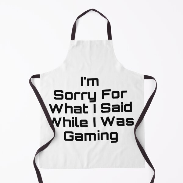 Item preview, I’m Sorry For What I Said While I Was Gaming designed and sold by Yeewen88.