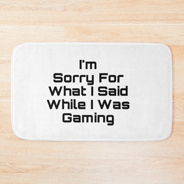 Item preview, I’m Sorry For What I Said While I Was Gaming designed and sold by Yeewen88.