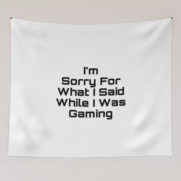 Item preview, I’m Sorry For What I Said While I Was Gaming designed and sold by Yeewen88.