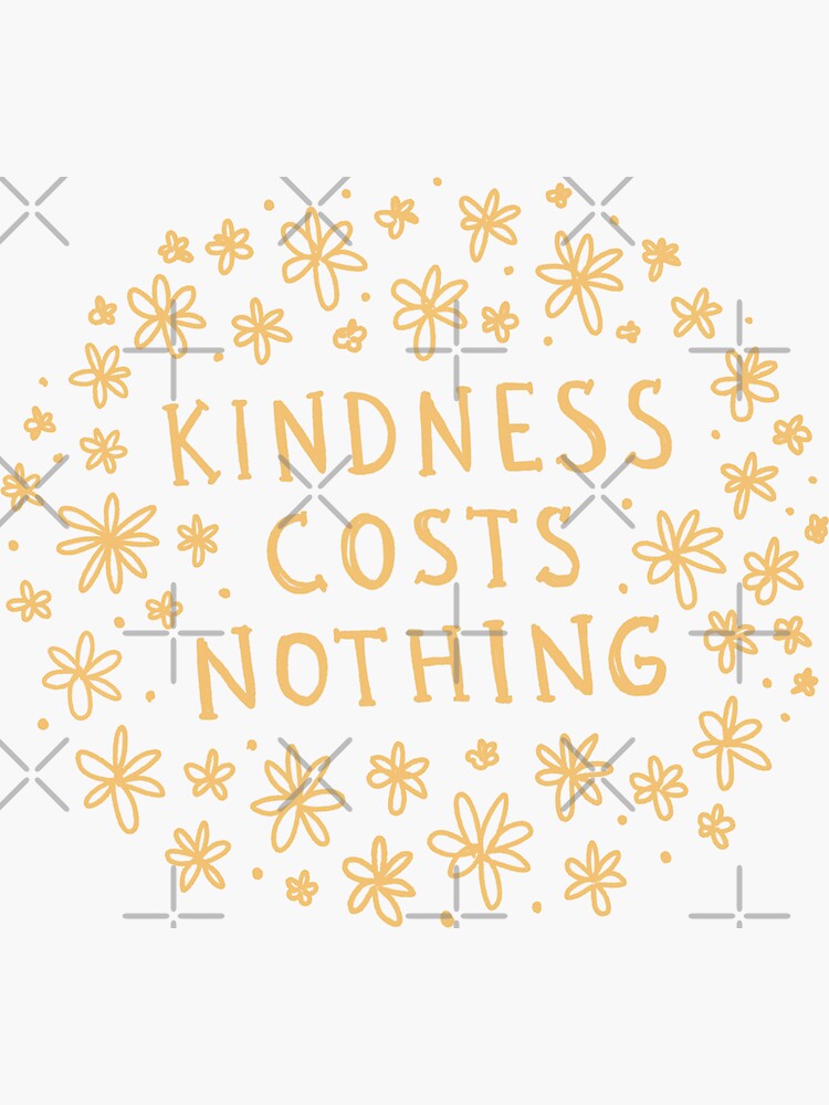 Kindness Costs Nothing Sticker By Thosepencils Redbubble