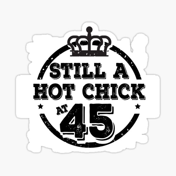 Still hot at 45. Sticker