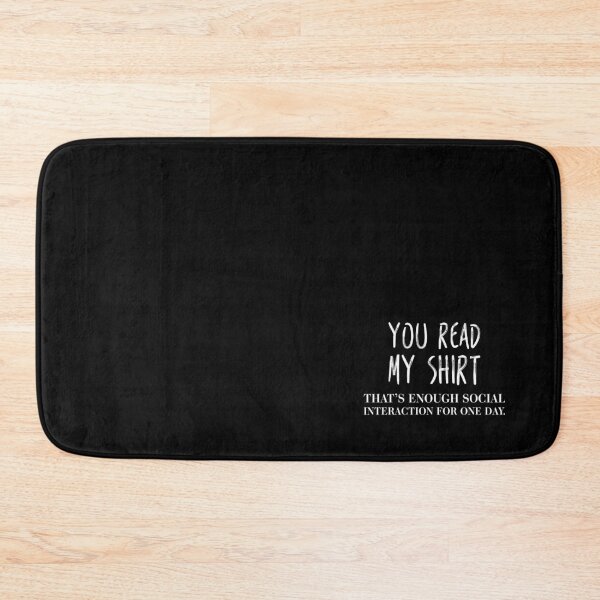Item preview, You read my shirt. That's enough social interaction for one day. designed and sold by crazycollective.
