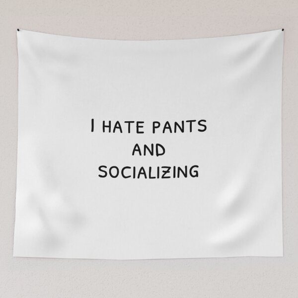 Item preview, I hate pants and socializing, Introvert quote, Apathetic designed and sold by cyhdesign.