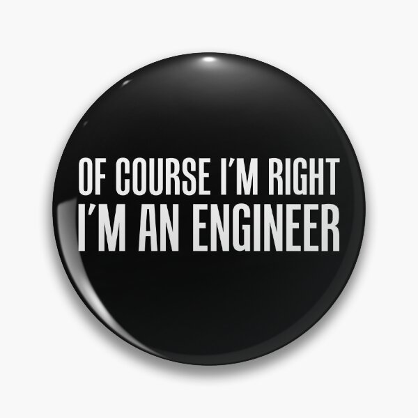 Item preview, Of Course I'm Right I'm An Engineer designed and sold by jaycartoonist.